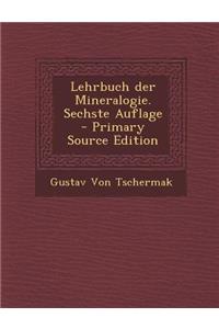 Lehrbuch Der Mineralogie. Sechste Auflage