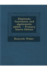 Elliptische Functionen Und Algebraische Zahlen