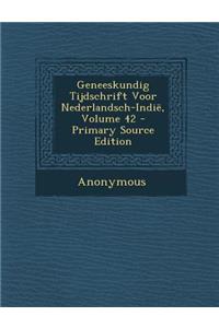 Geneeskundig Tijdschrift Voor Nederlandsch-Indië, Volume 42