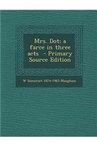 Mrs. Dot; A Farce in Three Acts