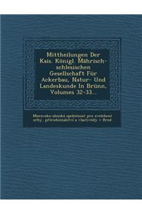 Mittheilungen Der Kais. Konigl. Mahrisch-Schlesischen Gesellschaft Fur Ackerbau, Natur- Und Landeskunde in Brunn, Volumes 32-33...