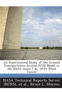 An Experimental Study of the Ground Transportation System (Gts) Model in the NASA Ames 7 by 10-FT Wind Tunnel