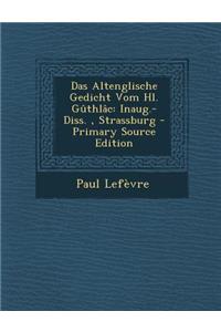 Das Altenglische Gedicht Vom Hl. Guthlac: Inaug.-Diss., Strassburg