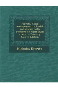 Ferrets, Their Management in Health and Disease with Remarks on Their Legal Status