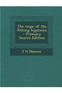 The Siege of the Peking Legations - Primary Source Edition