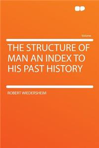 The Structure of Man an Index to His Past History