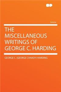 The Miscellaneous Writings of George C. Harding