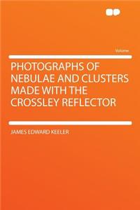 Photographs of Nebulae and Clusters Made with the Crossley Reflector