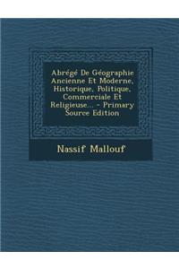 Abrégé De Géographie Ancienne Et Moderne, Historique, Politique, Commerciale Et Religieuse...