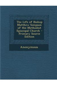 The Life of Bishop Matthew Simpson of the Methodist Episcopal Church