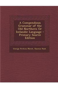 A Compendious Grammar of the Old Northern or Icelandic Language