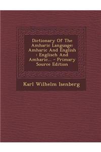 Dictionary of the Amharic Language: Amharic and English: Englisch and Amharic...