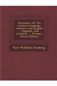 Dictionary of the Amharic Language: Amharic and English: Englisch and Amharic...