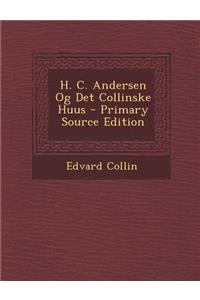 H. C. Andersen Og Det Collinske Huus - Primary Source Edition