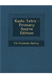 Kashi Yatra - Primary Source Edition