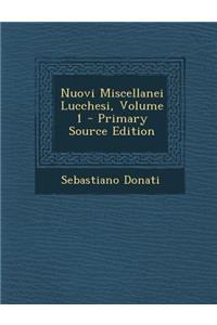 Nuovi Miscellanei Lucchesi, Volume 1 - Primary Source Edition