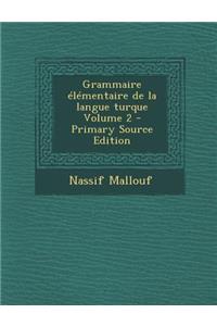 Grammaire Elementaire de La Langue Turque Volume 2 - Primary Source Edition