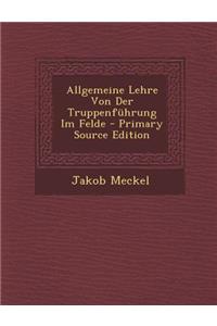 Allgemeine Lehre Von Der Truppenfuhrung Im Felde