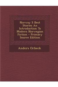 Norway S Best Stories an Introduction to Modern Norwegian Fiction - Primary Source Edition