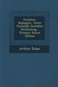 Geteilter, Bedingter, Unter Vorbehalt Gestellter Strafantrag - Primary Source Edition