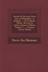 Recueil de Diverses Pieces Sur La Philosophie, La Religion ...