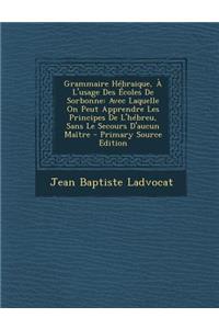 Grammaire Hébraique, À L'usage Des Écoles De Sorbonne