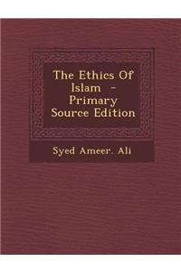 The Ethics of Islam - Primary Source Edition