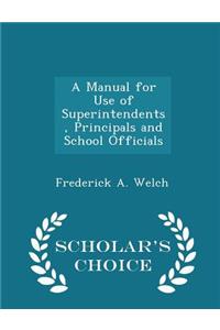 Manual for Use of Superintendents, Principals and School Officials - Scholar's Choice Edition