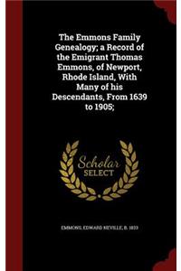 The Emmons Family Genealogy; a Record of the Emigrant Thomas Emmons, of Newport, Rhode Island, With Many of his Descendants, From 1639 to 1905;