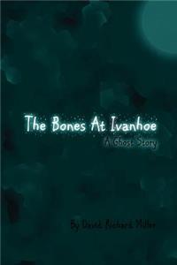 The Bones at Ivanhoe: A Ghost Story