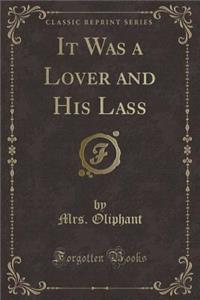 It Was a Lover and His Lass (Classic Reprint)