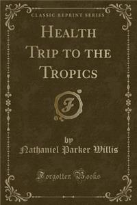 Health Trip to the Tropics (Classic Reprint)