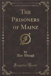 The Prisoners of Mainz (Classic Reprint)