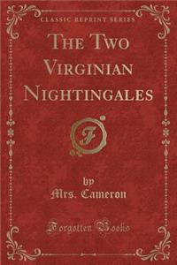 The Two Virginian Nightingales (Classic Reprint)