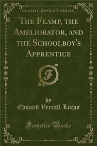 The Flamp, the Ameliorator, and the Schoolboy's Apprentice (Classic Reprint)