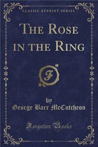 The Rose in the Ring (Classic Reprint)