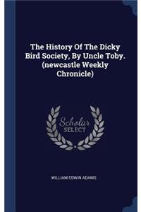 The History Of The Dicky Bird Society, By Uncle Toby. (newcastle Weekly Chronicle)