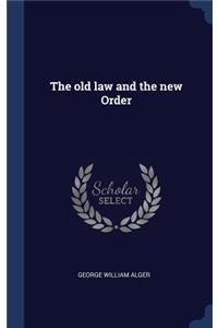 The old law and the new Order