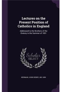 Lectures on the Present Position of Catholics in England