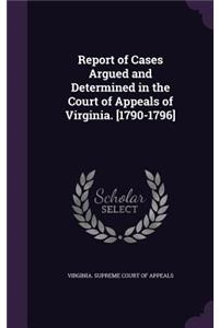 Report of Cases Argued and Determined in the Court of Appeals of Virginia. [1790-1796]