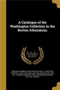 A Catalogue of the Washington Collection in the Boston Athenæum;