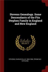 Stevens Genealogy. Some Descendants of the Fitz Stephen Family in England and New England