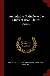 An Index to a Guide to the Study of Book-Plates