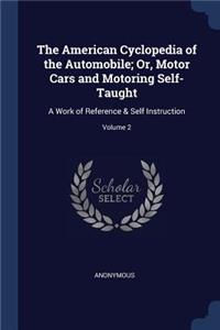 American Cyclopedia of the Automobile; Or, Motor Cars and Motoring Self-Taught