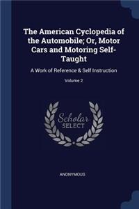 The American Cyclopedia of the Automobile; Or, Motor Cars and Motoring Self-Taught