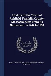 History of the Town of Ashfield, Franklin County, Massachusetts From its Settlement in 1742 to 1910