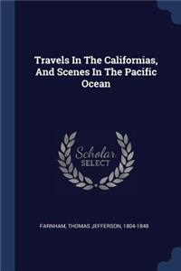 Travels In The Californias, And Scenes In The Pacific Ocean