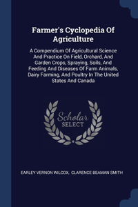 FARMER'S CYCLOPEDIA OF AGRICULTURE: A CO