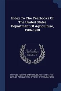 Index To The Yearbooks Of The United States Department Of Agriculture, 1906-1910