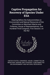 Captive Propagation for Recovery of Species Under ESA